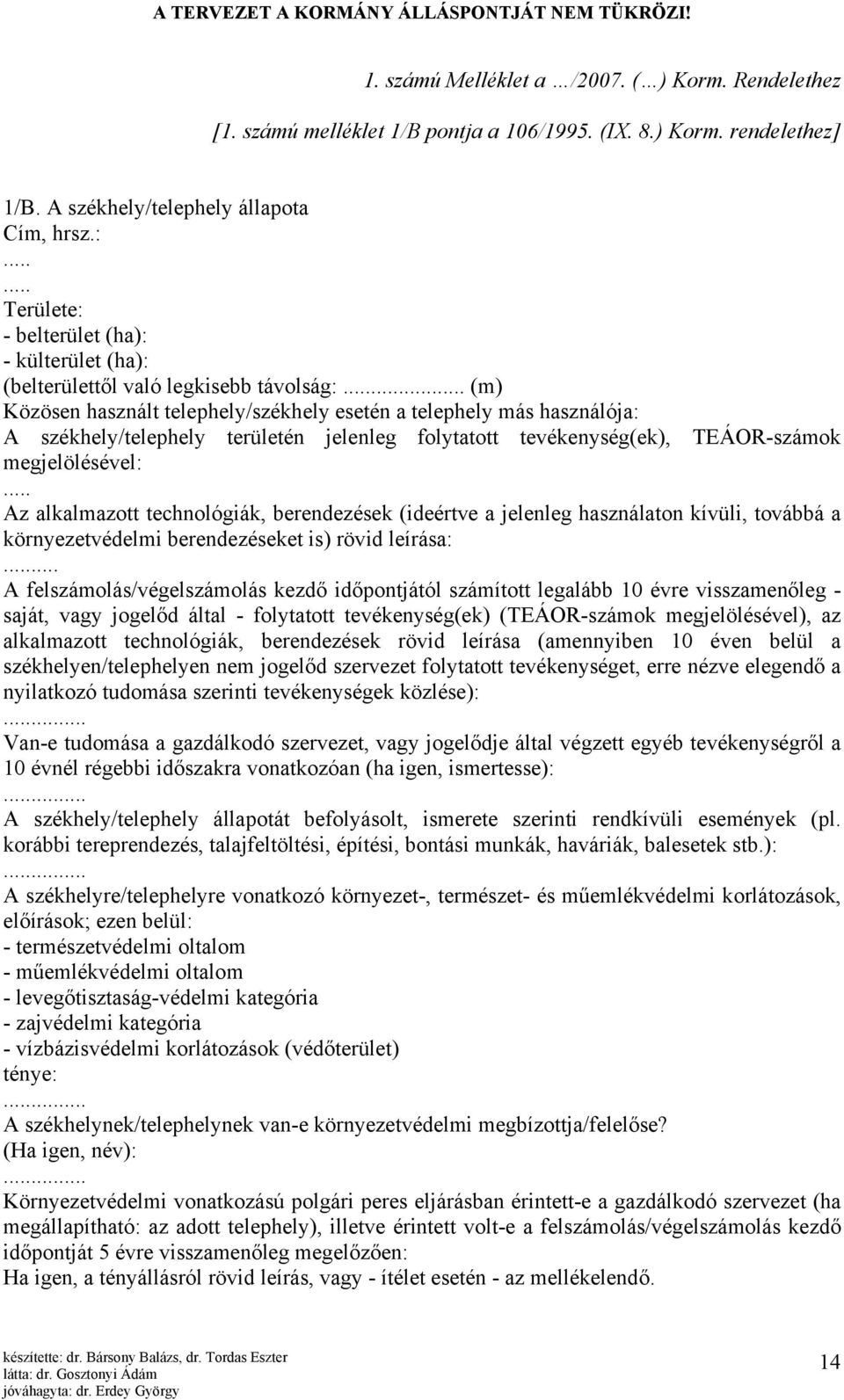 .. (m) Közösen használt telephely/székhely esetén a telephely más használója: A székhely/telephely területén jelenleg folytatott tevékenység(ek), TEÁOR-számok megjelölésével:.