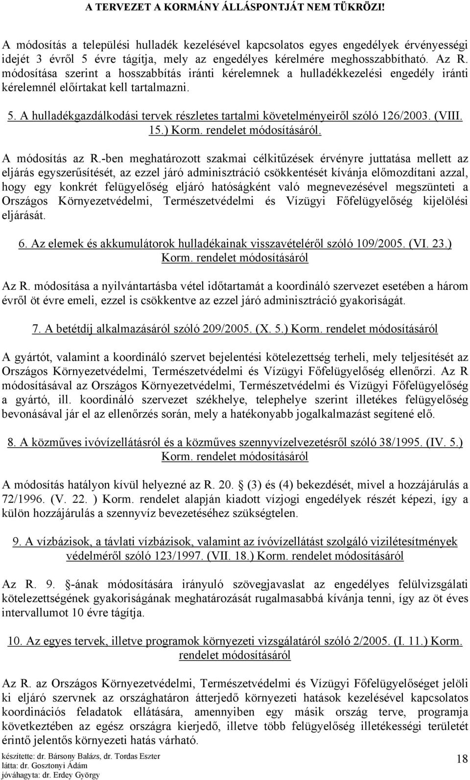 A hulladékgazdálkodási tervek részletes tartalmi követelményeiről szóló 126/2003. (VIII. 15.) Korm. rendelet módosításáról. A módosítás az R.