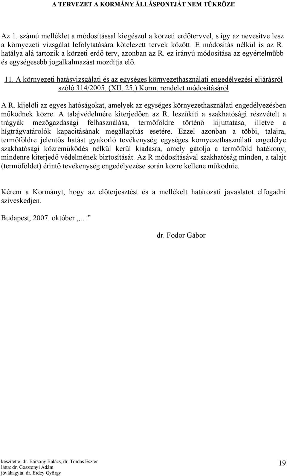 A környezeti hatásvizsgálati és az egységes környezethasználati engedélyezési eljárásról szóló 314/2005. (XII. 25.) Korm. rendelet módosításáról A R.