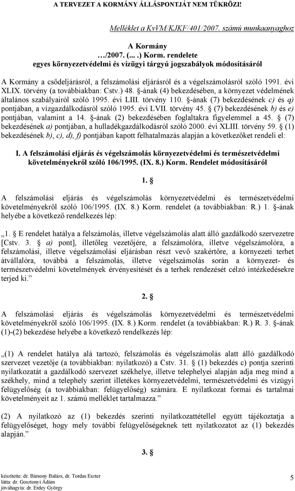 törvény (a továbbiakban: Cstv.) 48. -ának (4) bekezdésében, a környezet védelmének általános szabályairól szóló 1995. évi LIII. törvény 110.