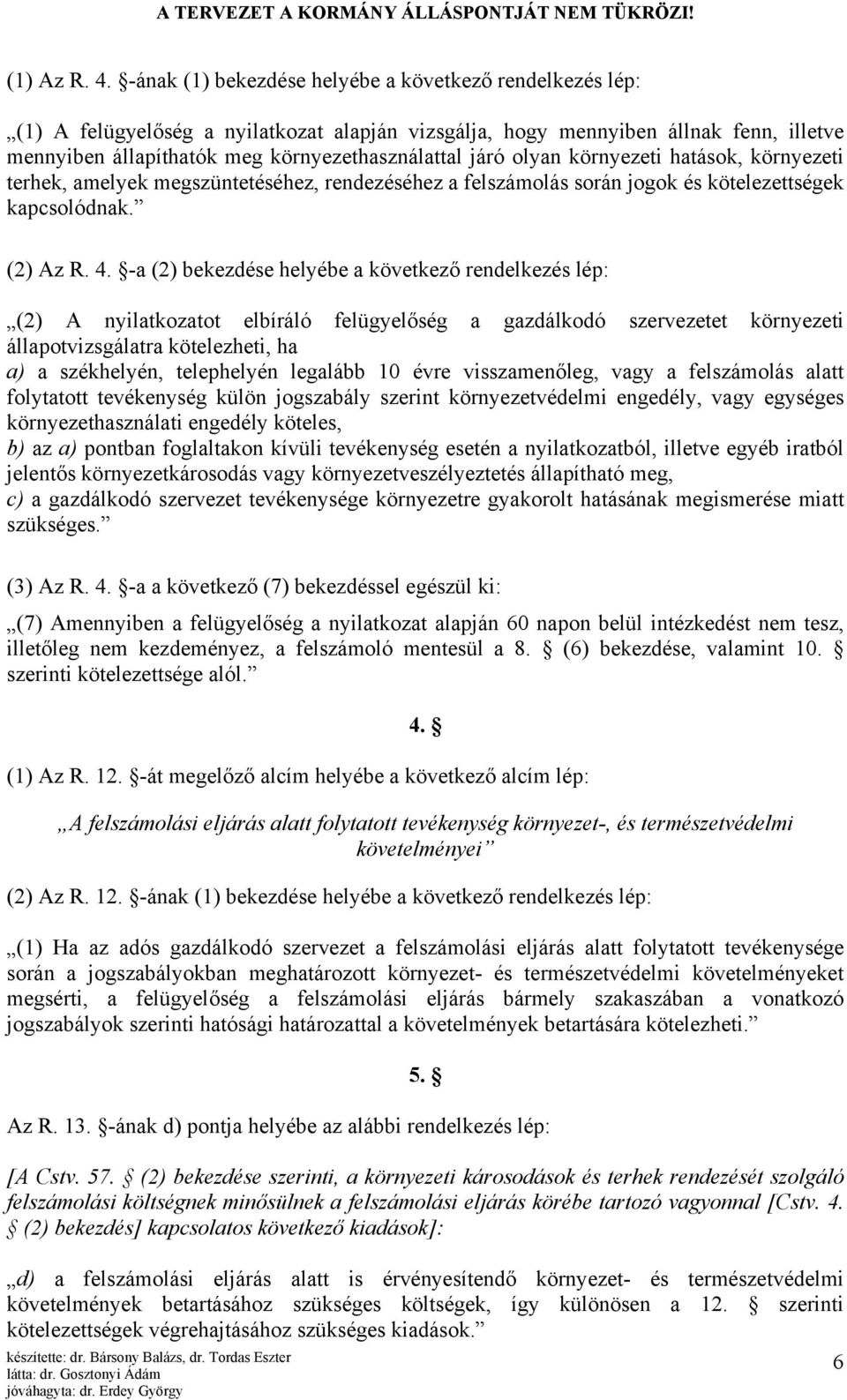 olyan környezeti hatások, környezeti terhek, amelyek megszüntetéséhez, rendezéséhez a felszámolás során jogok és kötelezettségek kapcsolódnak. (2) Az R. 4.