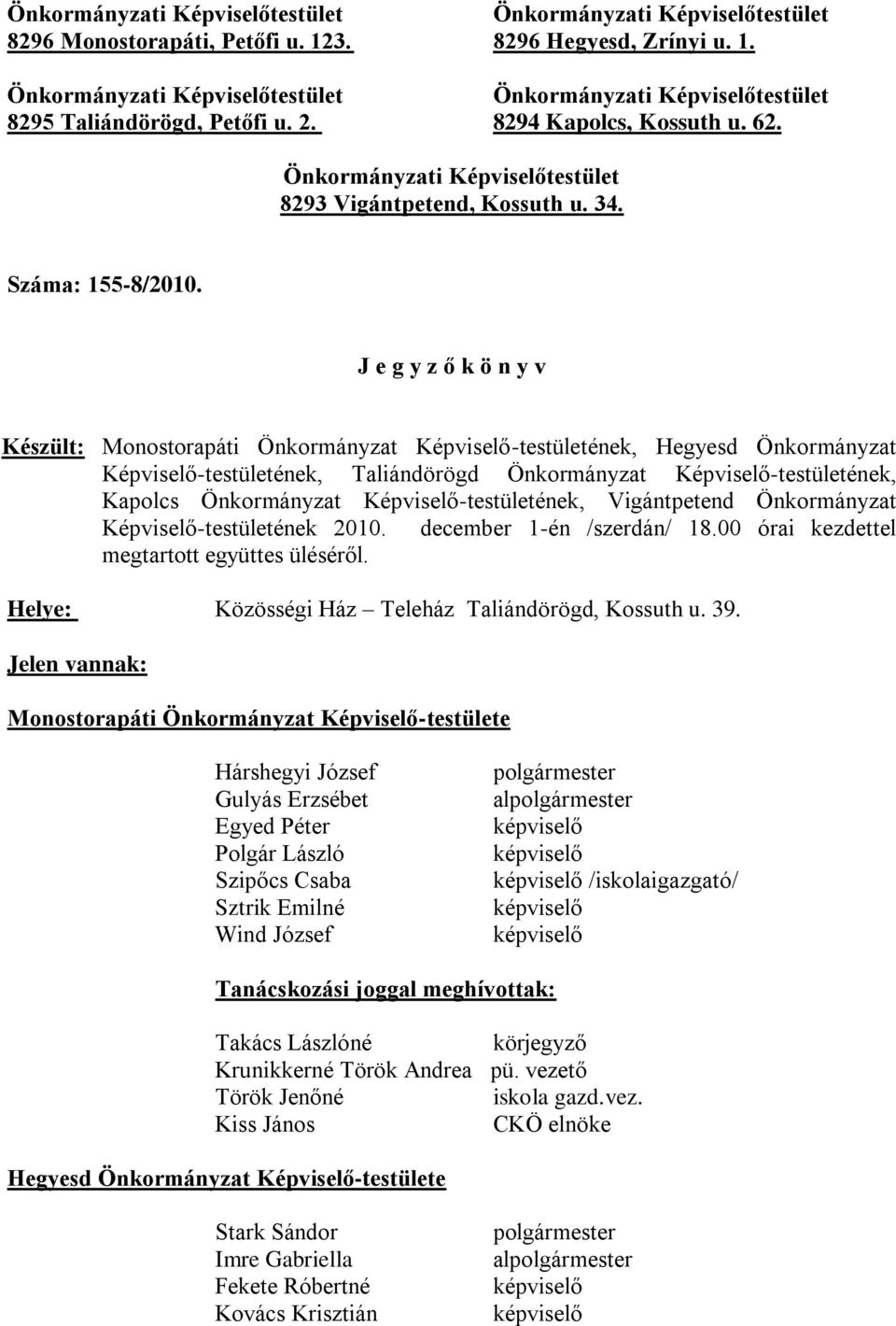 J e g y z ő k ö n y v Készült: Monostorapáti Önkormányzat Képviselő-testületének, Hegyesd Önkormányzat Képviselő-testületének, Taliándörögd Önkormányzat Képviselő-testületének, Kapolcs Önkormányzat