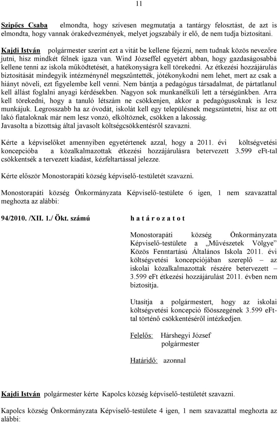 Wind Józseffel egyetért abban, hogy gazdaságosabbá kellene tenni az iskola működtetését, a hatékonyságra kell törekedni.