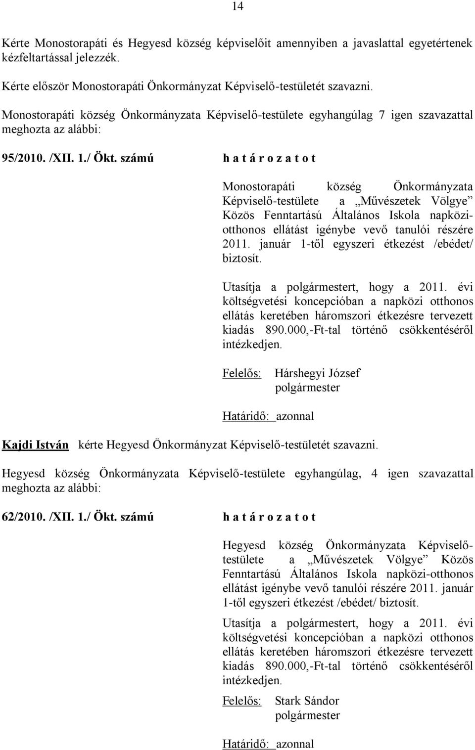 számú h a t á r o z a t o t Monostorapáti község Önkormányzata Képviselő-testülete a Művészetek Völgye Közös Fenntartású Általános Iskola napköziotthonos ellátást igénybe vevő tanulói részére 2011.