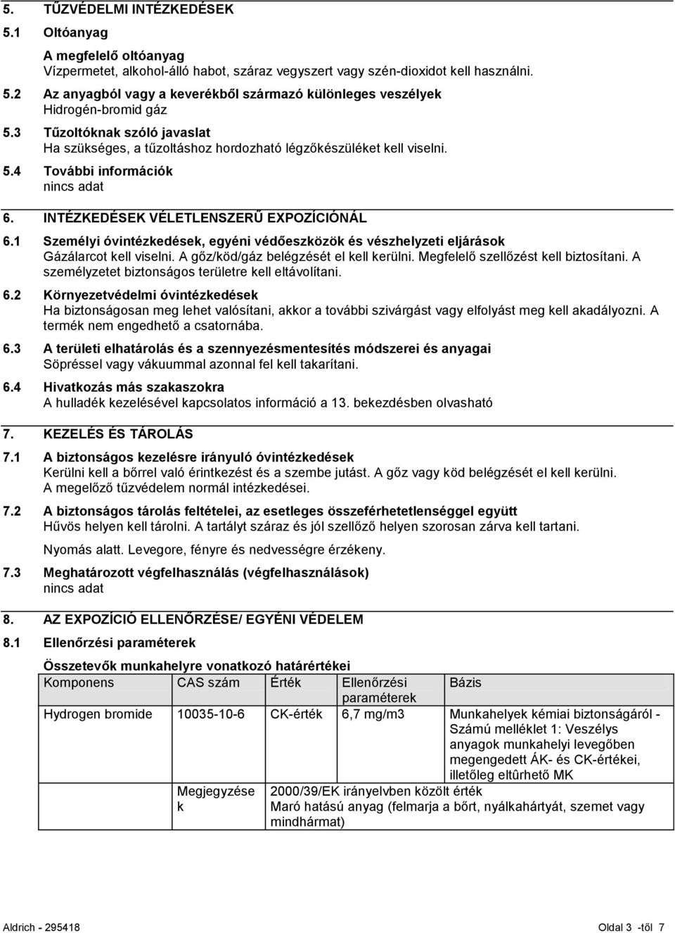 1 Személyi óvintézkedések, egyéni védőeszközök és vészhelyzeti eljárások Gázálarcot kell viselni. A gőz/köd/gáz belégzését el kell kerülni. Megfelelő szellőzést kell biztosítani.