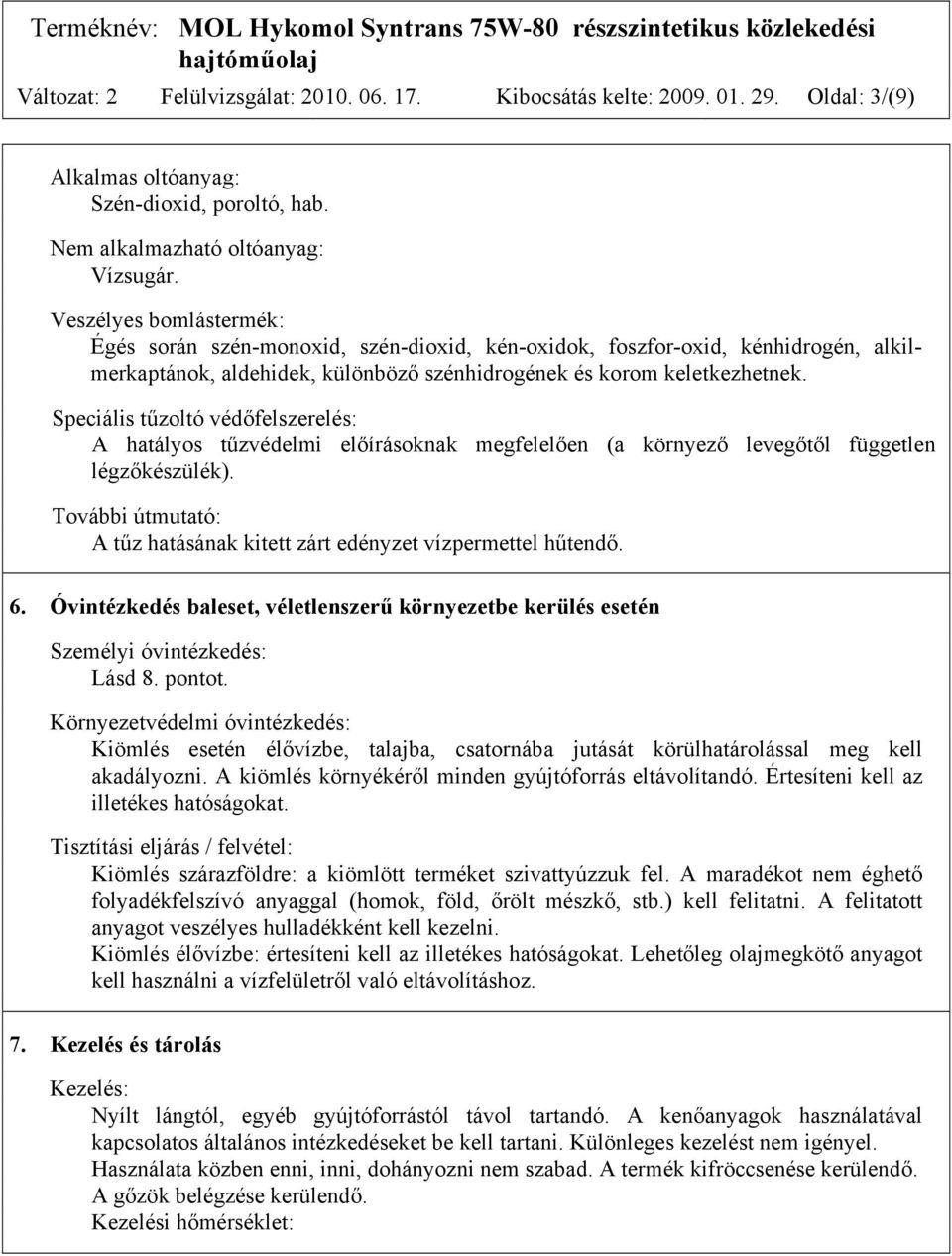 Speciális tűzoltó védőfelszerelés: A hatályos tűzvédelmi előírásoknak megfelelően (a környező levegőtől független légzőkészülék).