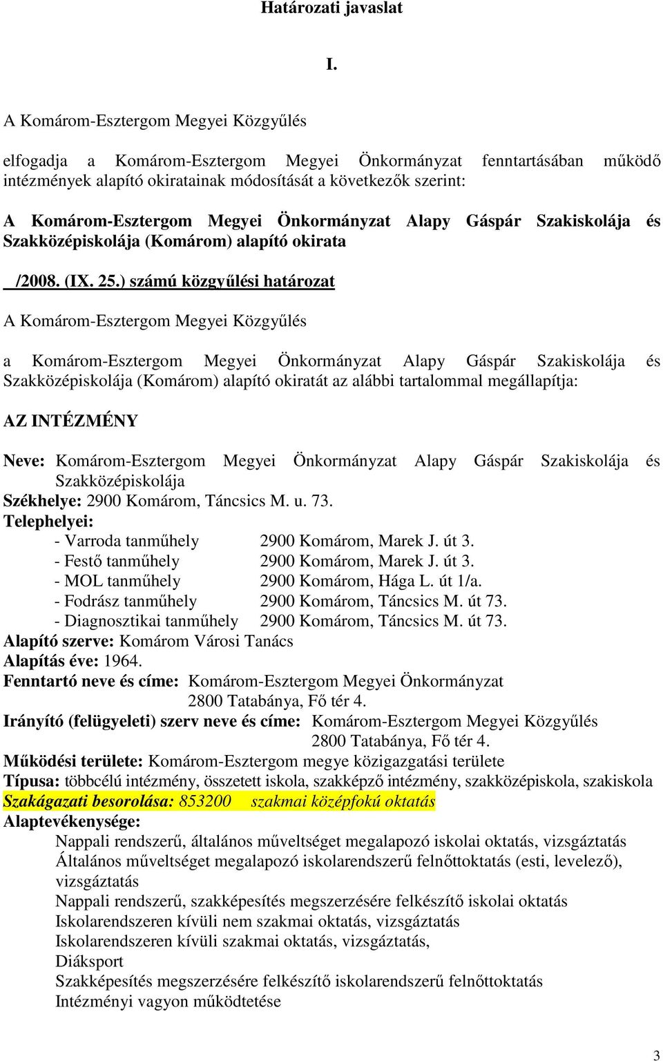 Szakiskolája és Szakközépiskolája (Komárom) alapító okirata a Komárom-Esztergom Megyei Önkormányzat Alapy Gáspár Szakiskolája és Szakközépiskolája (Komárom) alapító okiratát az alábbi tartalommal