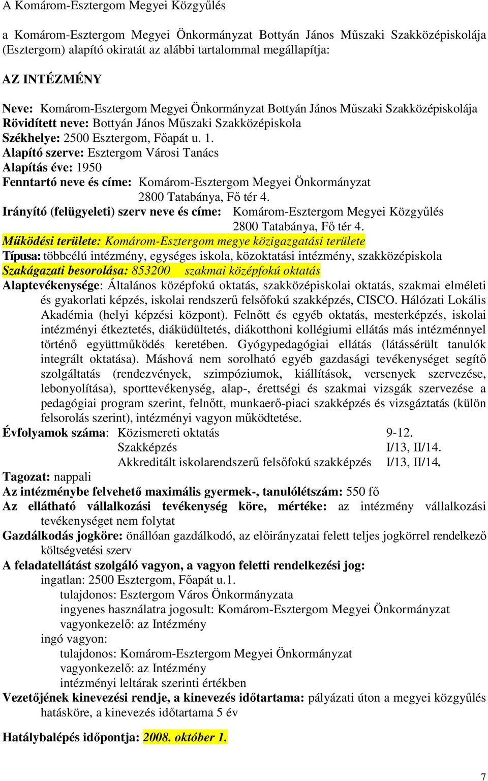 Alapító szerve: Esztergom Városi Tanács Alapítás éve: 1950 Fenntartó neve és címe: Komárom-Esztergom Megyei Önkormányzat Típusa: többcélú intézmény, egységes iskola, közoktatási intézmény,