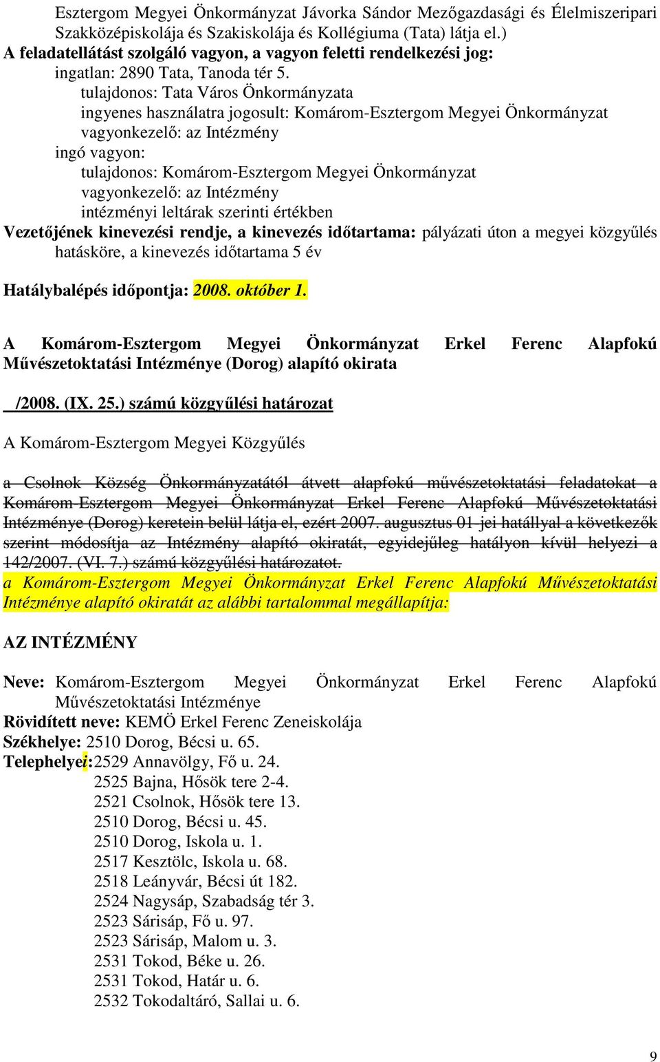 tulajdonos: Tata Város Önkormányzata ingyenes használatra jogosult: Komárom-Esztergom Megyei Önkormányzat ingó vagyon: intézményi leltárak szerinti értékben A Komárom-Esztergom Megyei Önkormányzat