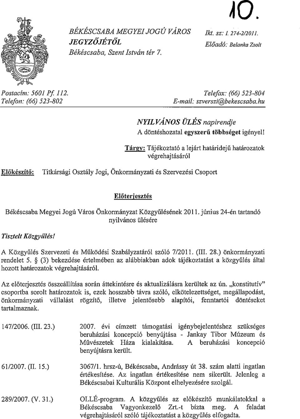 Targy: Tajekoztat6 a lejart hataridejii hatarozatok vegrehajtasar61 Eli5kesziti5: Titkarsagi Osztaly Jogi, Onkonnanyzati es Szervezesi Csoport ElOterjesztes Bekescsaba Megyei Jogu Varos Onkormanyzat