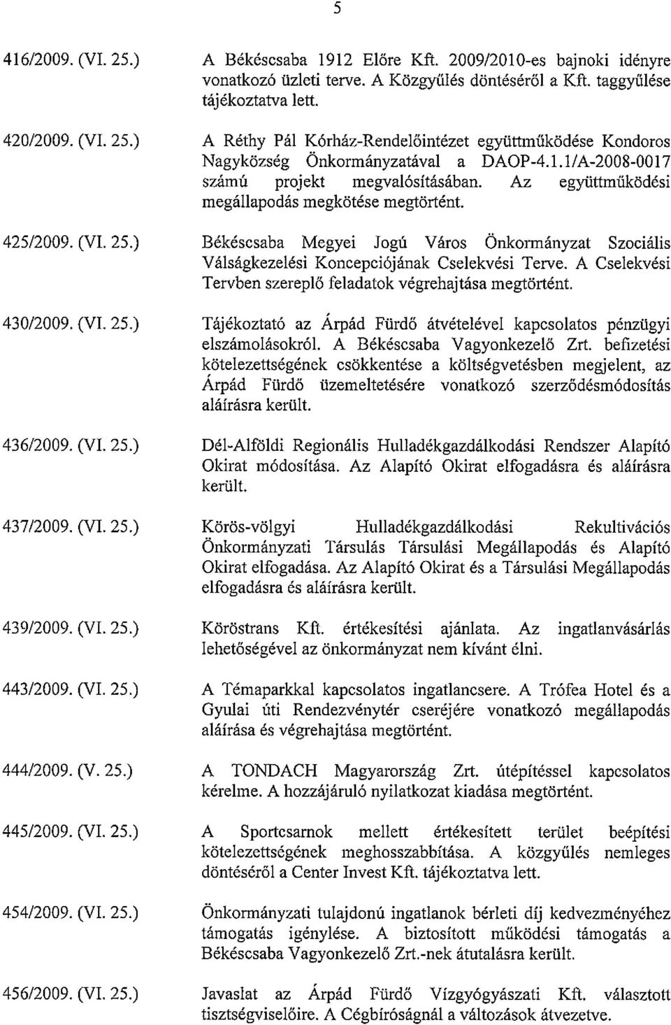 A Rethy Pal K6rhaz-Rendel6intezet egyiittmiikiidese Kondoros Nagykiizseg Onkormanyzataval a DAOP-4.1.1/A-2008-0017 szamu projekt megval6sitasaban.