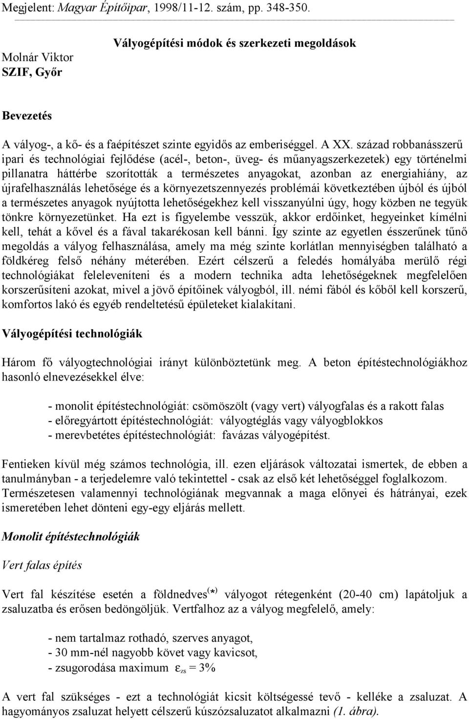 század robbanásszerű ipari és technológiai fejlődése (acél-, beton-, üveg- és műanyagszerkezetek) egy történelmi pillanatra háttérbe szorították a természetes anyagokat, azonban az energiahiány, az