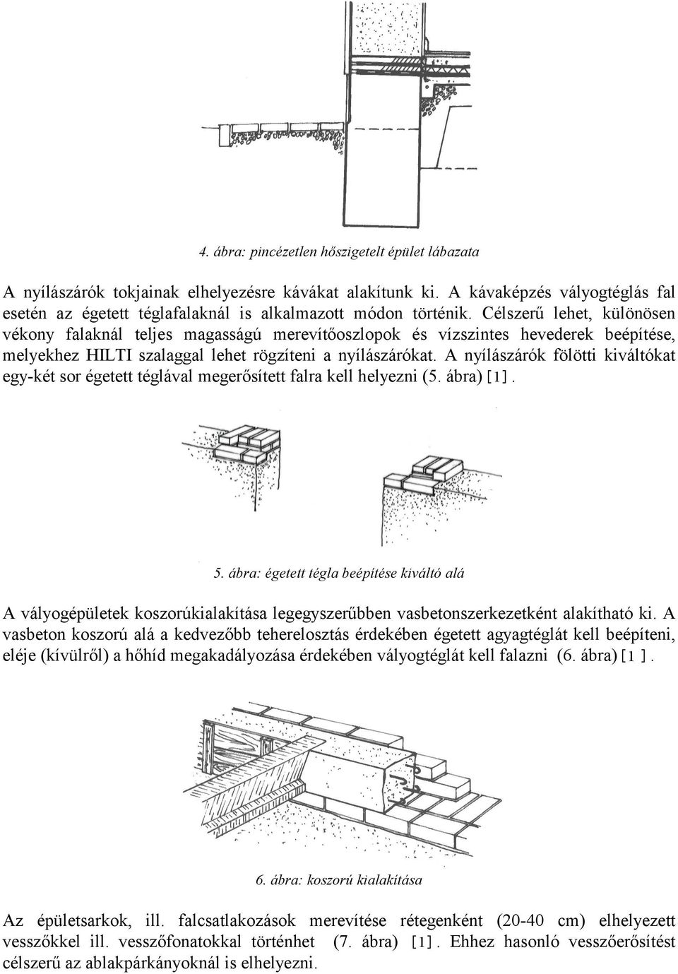 A nyílászárók fölötti kiváltókat egy-két sor égetett téglával megerősített falra kell helyezni (5. ábra)[1]. 5.