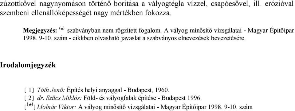 A vályog minősítő vizsgálatai - Magyar Építőipar 1998. 9-10. szám - cikkben olvasható javaslat a szabványos elnevezések bevezetésére.