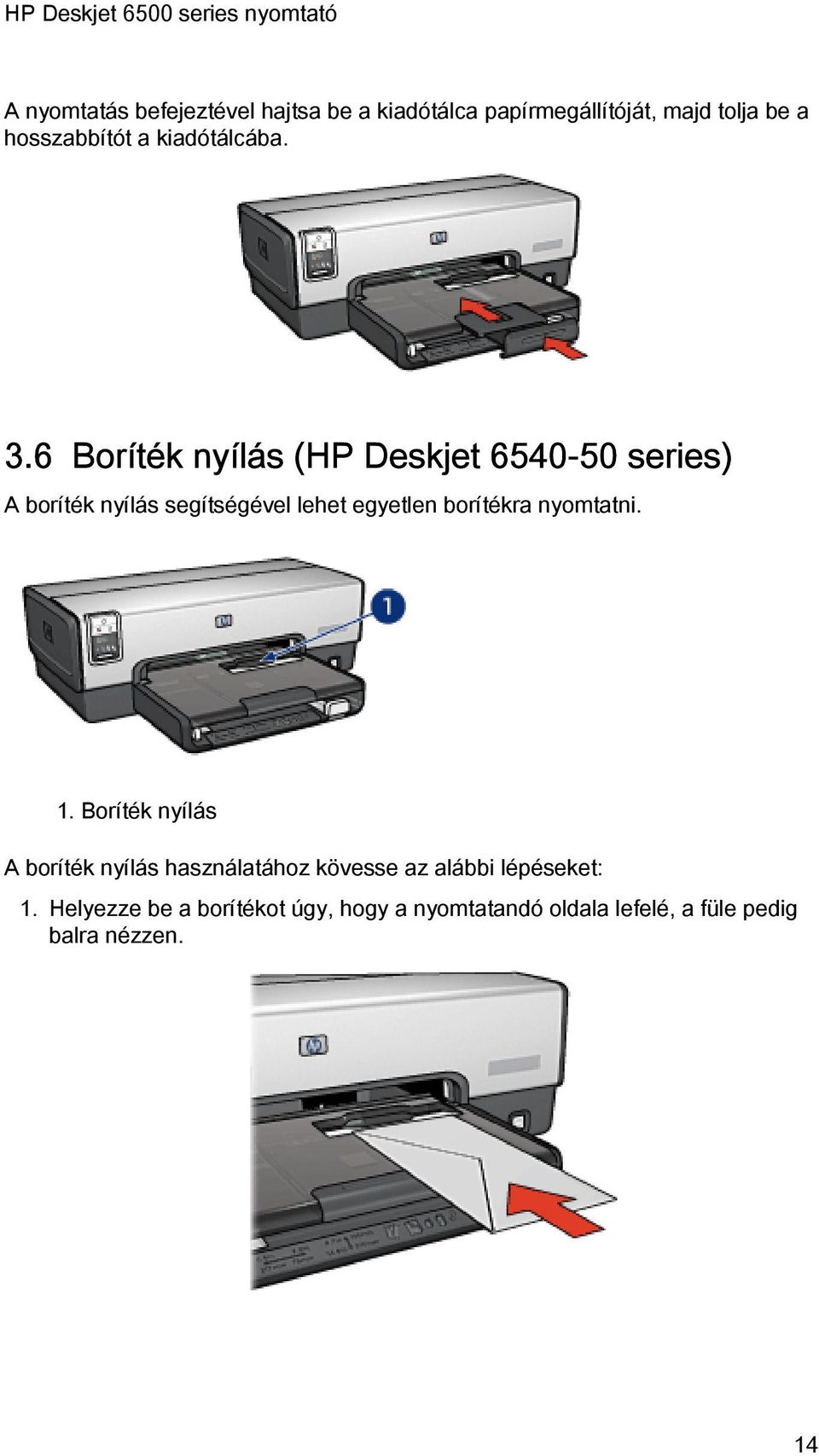 6 Boríték nyílás (HP Deskjet 6540-50 series) A boríték nyílás segítségével lehet egyetlen borítékra