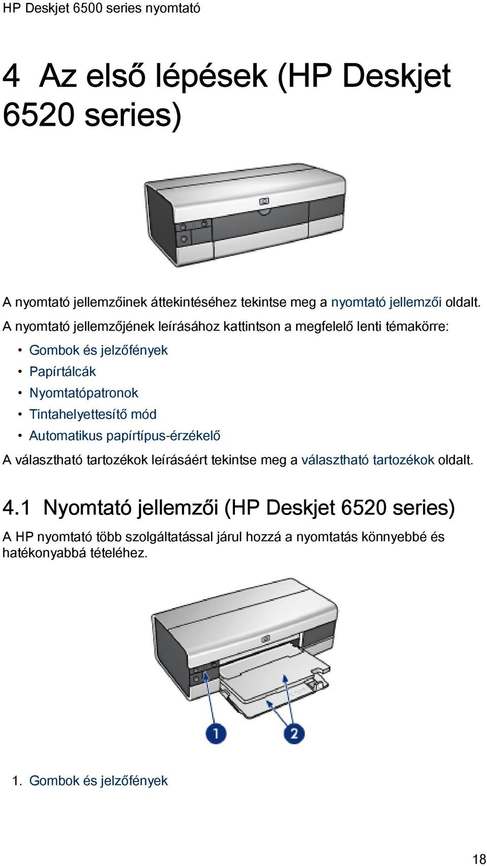 Tintahelyettesítő mód Automatikus papírtípus-érzékelő A választható tartozékok leírásáért tekintse meg a választható tartozékok oldalt. 4.