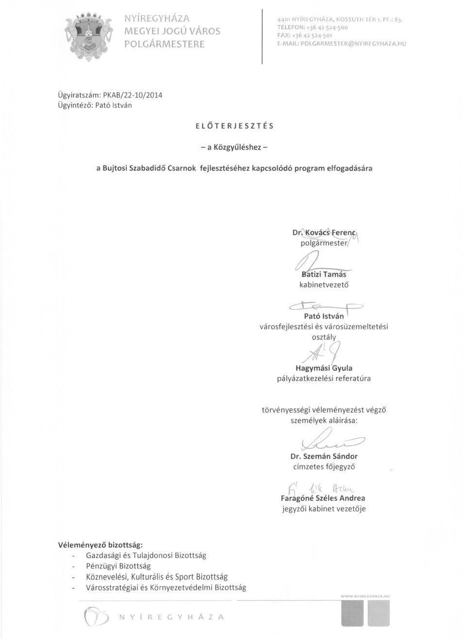 rosüzemeltetési osztály /Í! Hagymási yula pályázatkezelési referatúra törvényességi véleményezést végző személyek aláírása : ~ Dr.