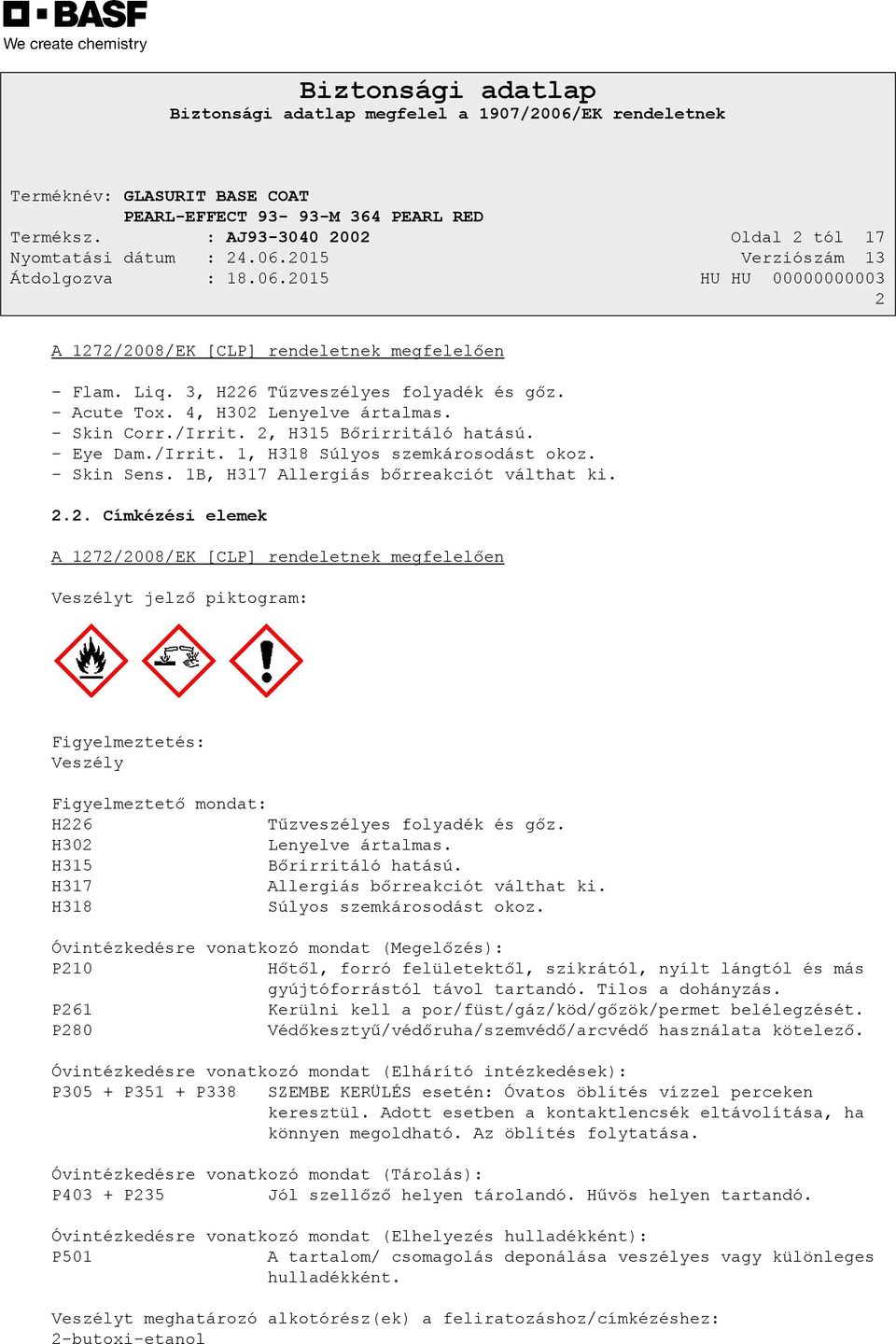 H302 Lenyelve ártalmas. H315 Bőrirritáló hatású. H317 Allergiás bőrreakciót válthat ki. H318 Súlyos szemkárosodást okoz.