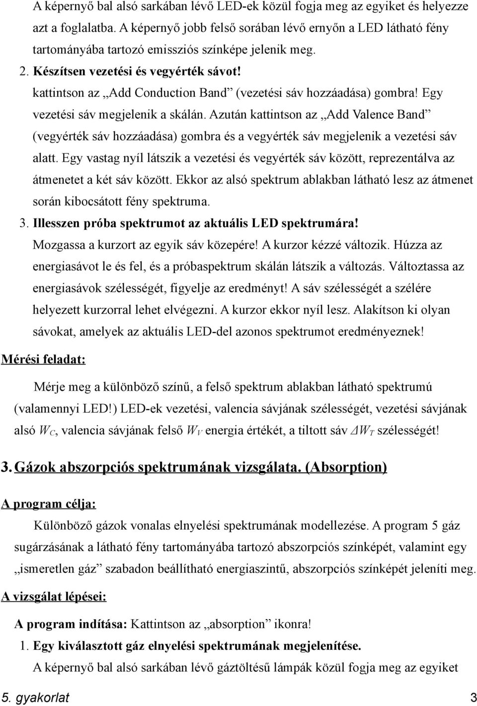 kattintson az Add Conduction Band (vezetési sáv hozzáadása) gombra! Egy vezetési sáv megjelenik a skálán.