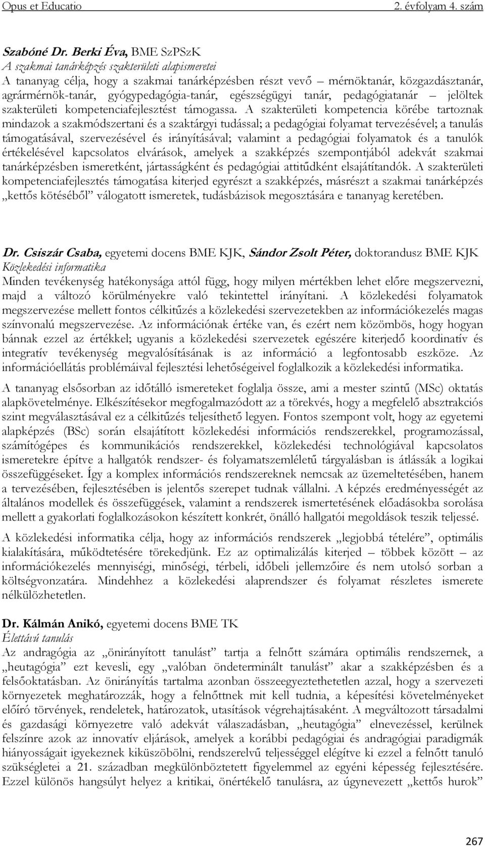 gyógypedagógia-tanár, egészségügyi tanár, pedagógiatanár jelöltek szakterületi kompetenciafejlesztést támogassa.