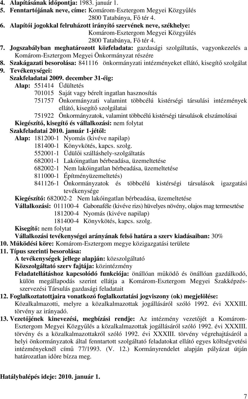 Jogszabályban meghatározott közfeladata: gazdasági szolgáltatás, vagyonkezelés a Komárom-Esztergom Megyei Önkormányzat részére 8.