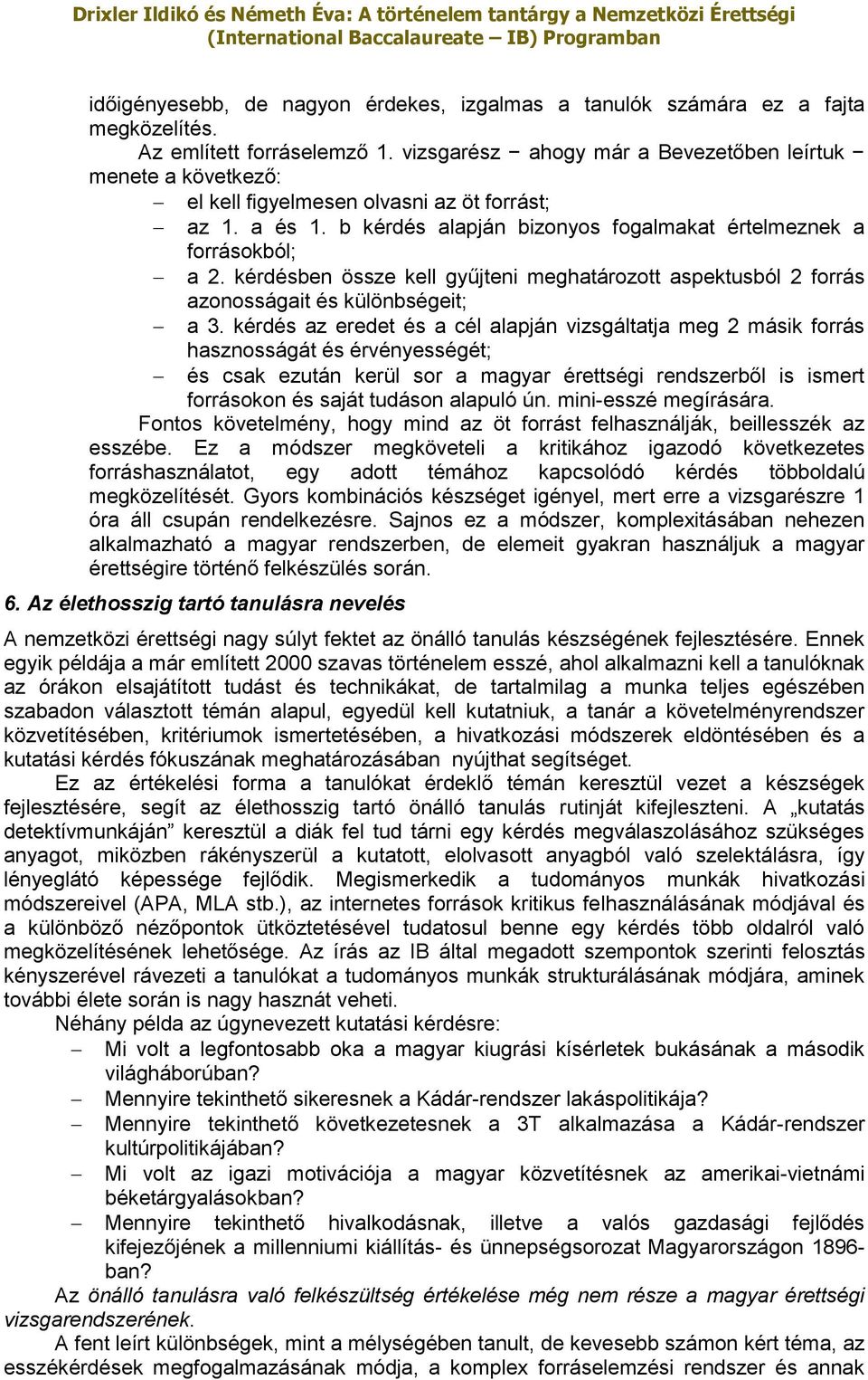 kérdésben össze kell gyűjteni meghatározott aspektusból 2 forrás azonosságait és különbségeit; a 3.