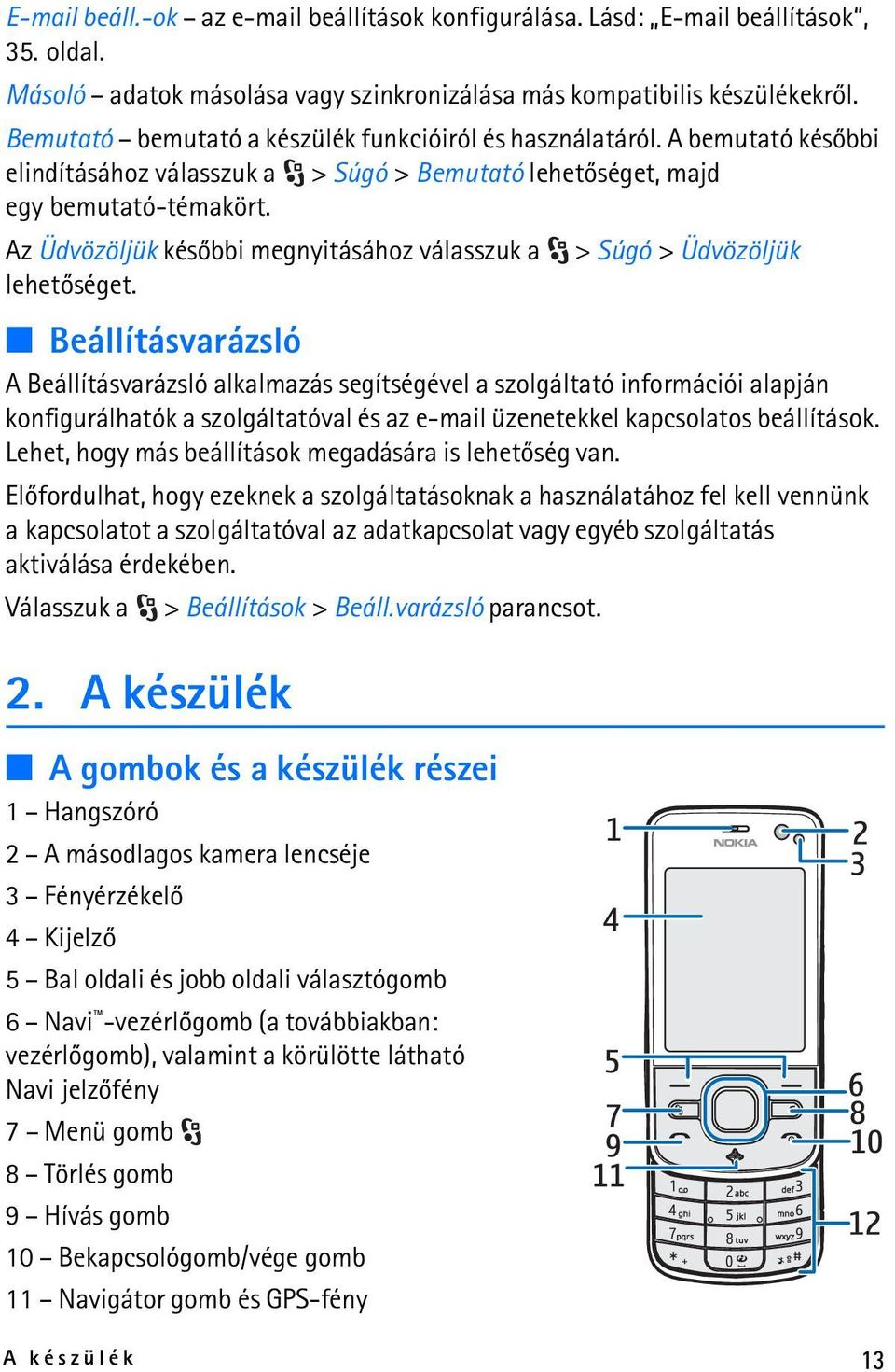 Az Üdvözöljük késõbbi megnyitásához válasszuk a > Súgó > Üdvözöljük lehetõséget.