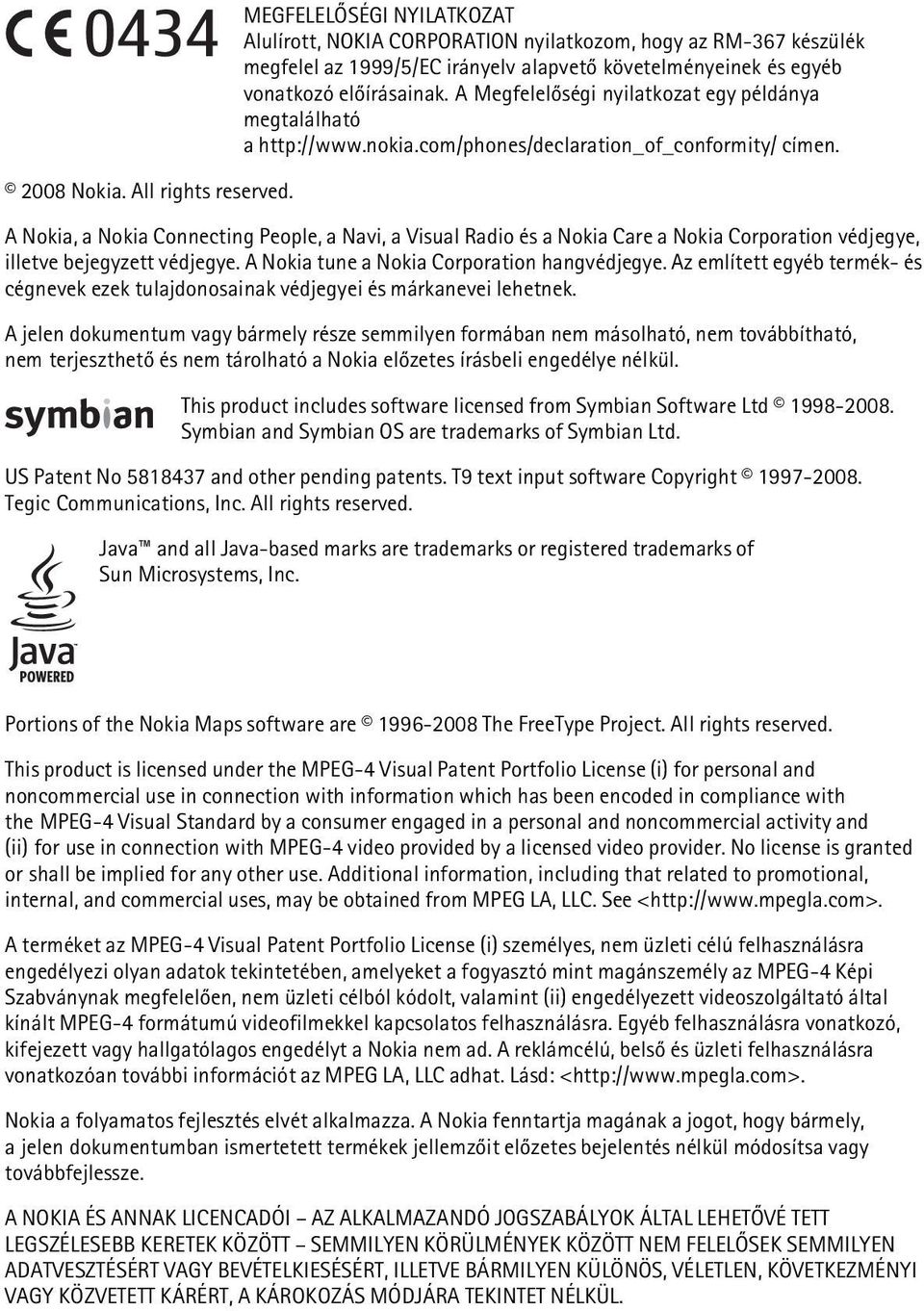 A Nokia, a Nokia Connecting People, a Navi, a Visual Radio és a Nokia Care a Nokia Corporation védjegye, illetve bejegyzett védjegye. A Nokia tune a Nokia Corporation hangvédjegye.