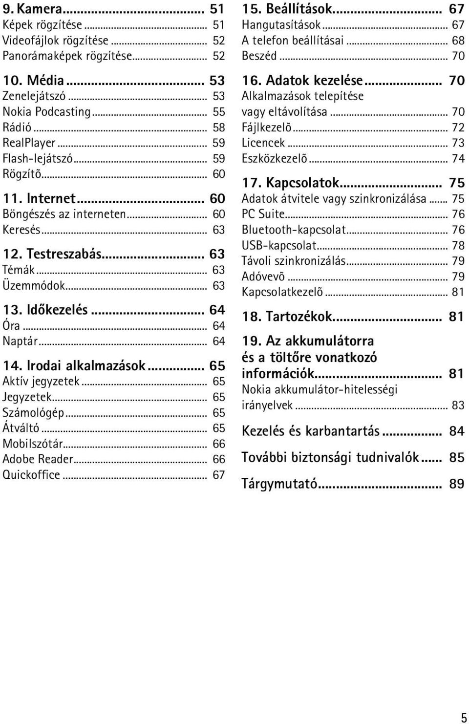 Irodai alkalmazások... 65 Aktív jegyzetek... 65 Jegyzetek... 65 Számológép... 65 Átváltó... 65 Mobilszótár... 66 Adobe Reader... 66 Quickoffice... 67 15. Beállítások... 67 Hangutasítások.