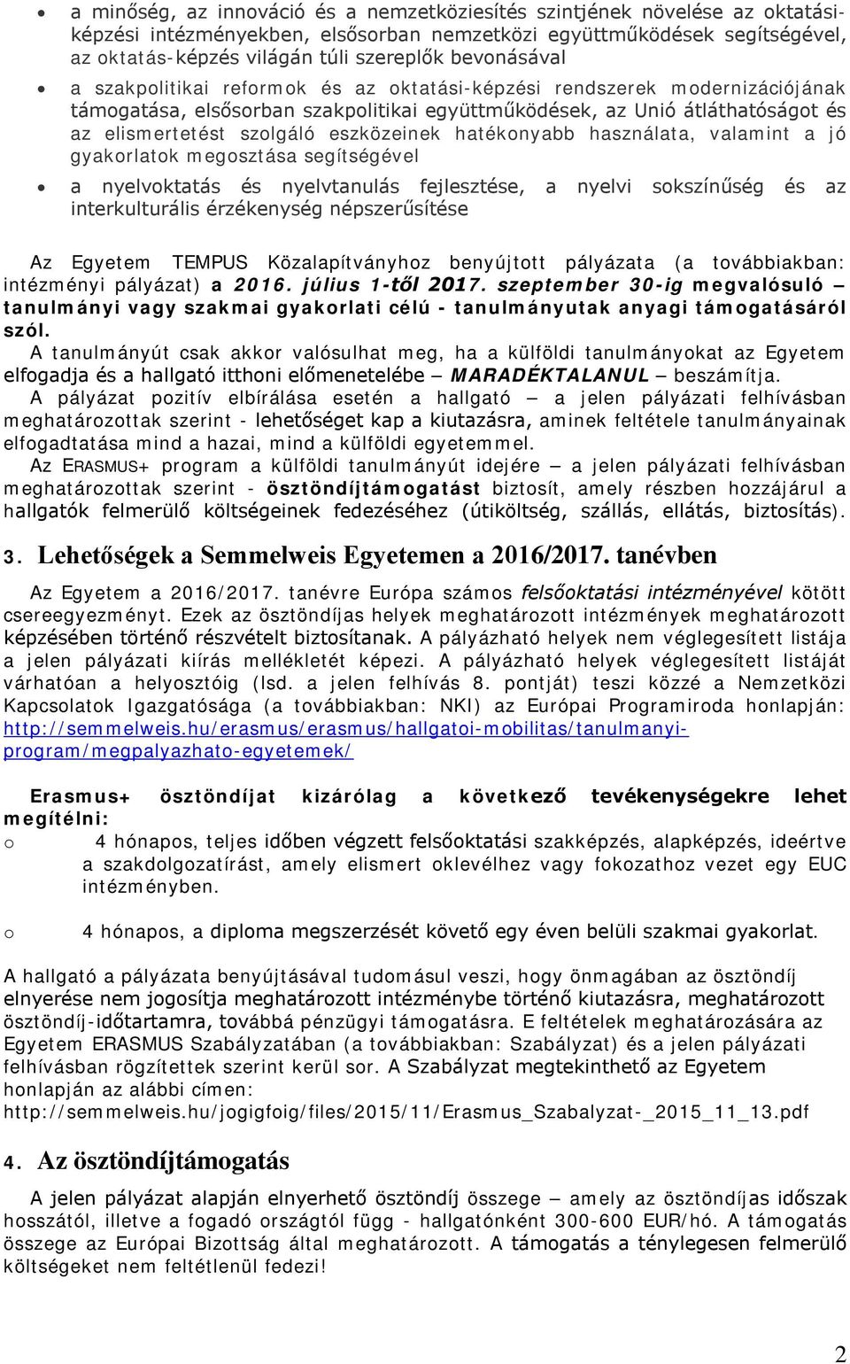 eszközeinek hatékonyabb használata, valamint a jó gyakorlatok megosztása segítségével a nyelvoktatás és nyelvtanulás fejlesztése, a nyelvi sokszínűség és az interkulturális érzékenység népszerűsítése