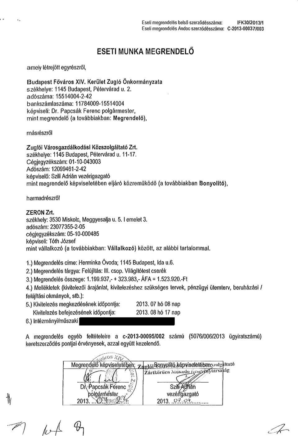 Papcsák Ferenc polgármester, mint megrendelő (a továbbiakban: Megrendelő), másrészről Zuglói Városgazdálkodási Közszolgáltató Zrt. székhelye: 1145 Budapest, Pétervárad u. 11-17.