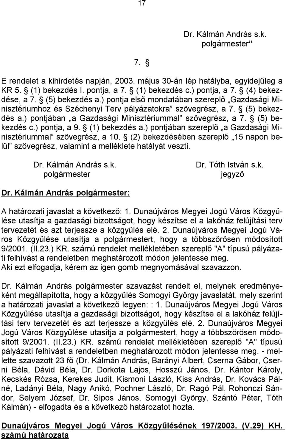 (5) bekezdés c.) pontja, a 9. (1) bekezdés a.) pontjában szereplő a Gazdasági Minisztériummal szövegrész, a 10.