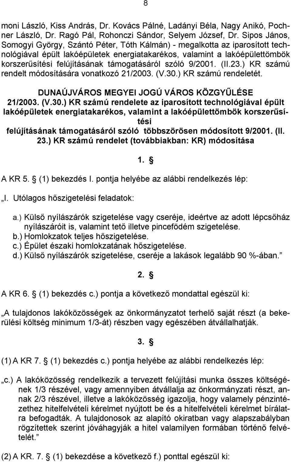 támogatásáról szóló 9/2001. (II.23.) KR számú rendelt módosítására vonatkozó 21/2003. (V.30.