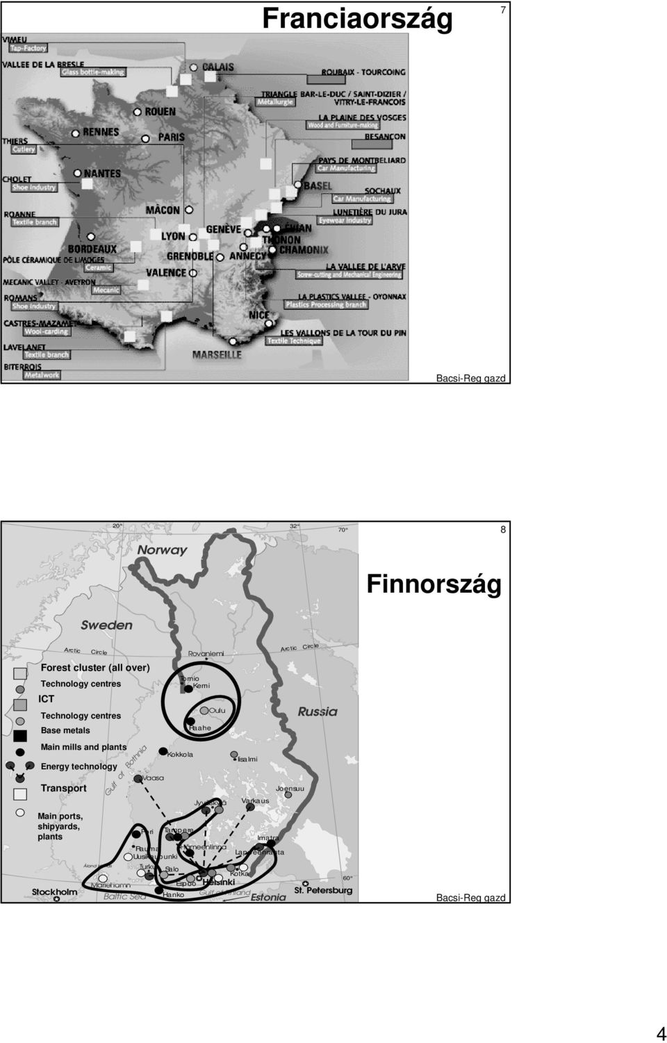 Kokkola Tampere Rovaniemi Raahe Oulu Jyväskylä Rauma Hämeenlinna Uusikaupunki Iisalmi Varkaus Imatra Lappeenranta Åland Islands Turku