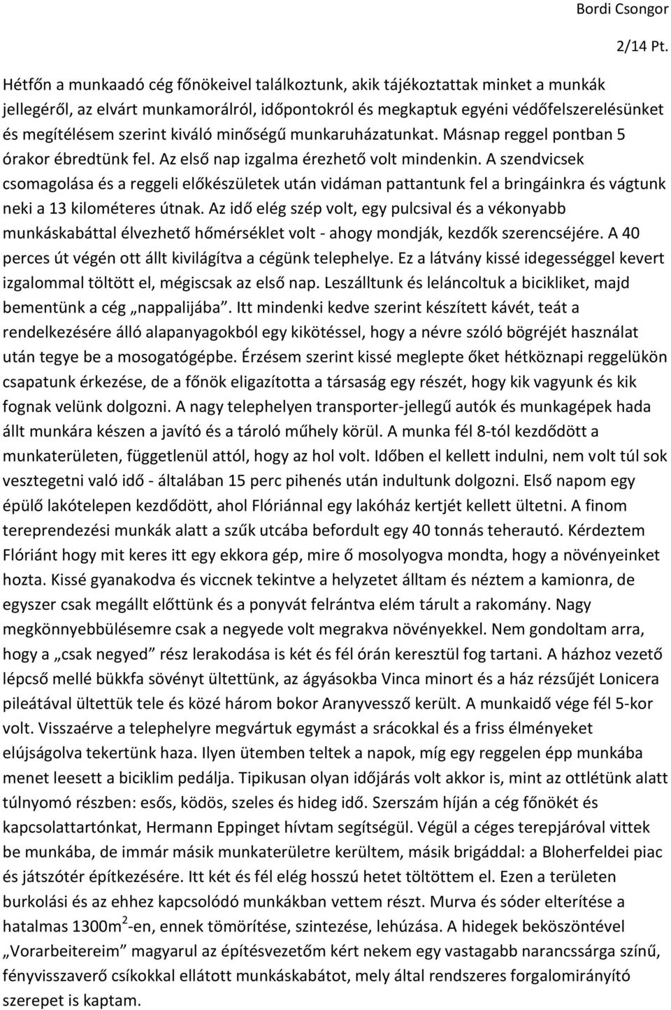 A szendvicsek csomagolása és a reggeli előkészületek után vidáman pattantunk fel a bringáinkra és vágtunk neki a 13 kilométeres útnak.