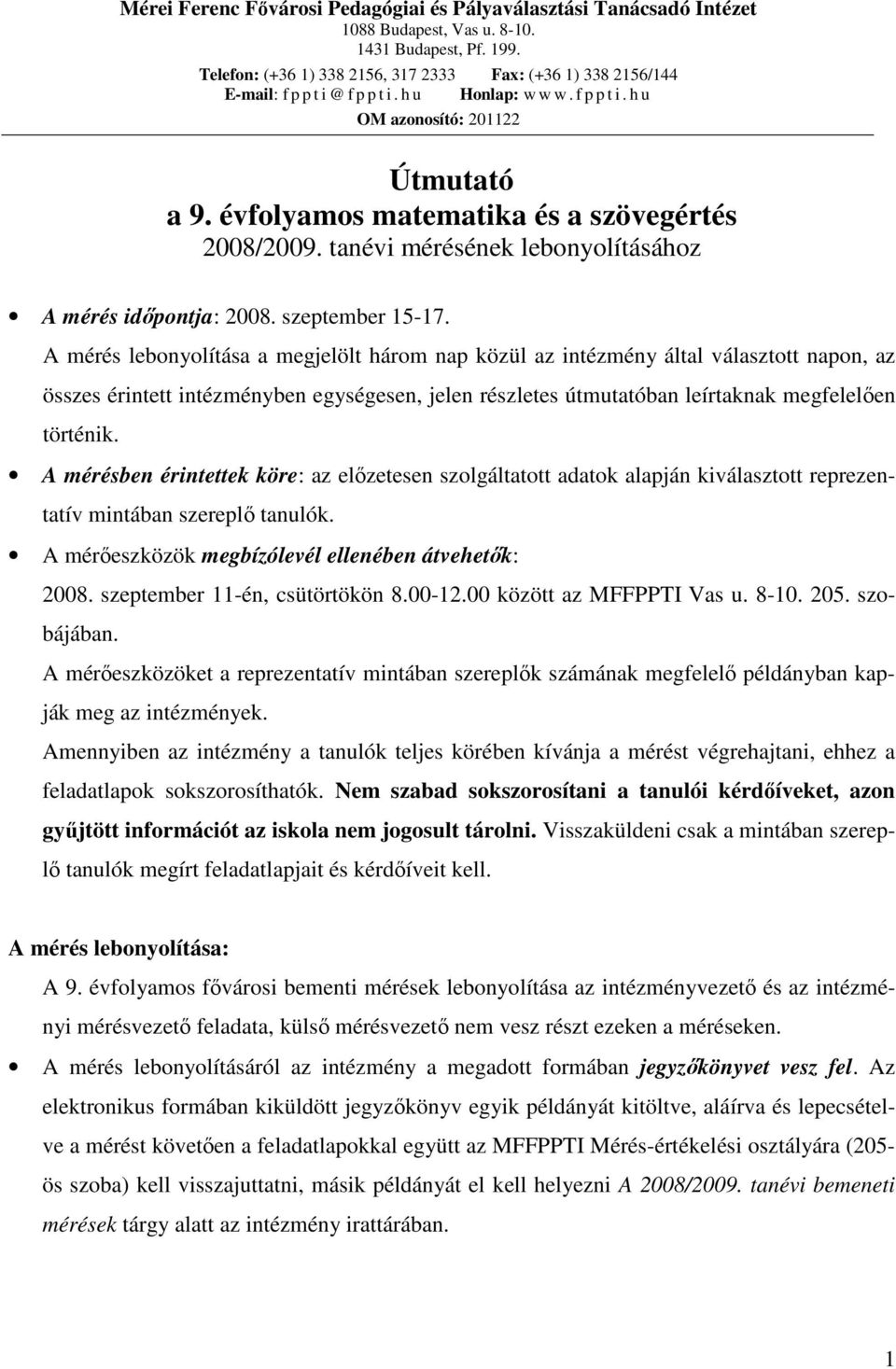 évfolyamos matematika és a szövegértés 2008/2009. tanévi mérésének lebonyolításához A mérés idıpontja: 2008. szeptember 15-17.