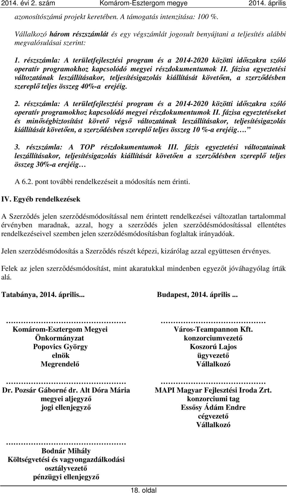 fázisa egyeztetési változatának leszállításakor, teljesítésigazolás kiállítását követően, a szerződésben szereplő teljes összeg 40%-a erejéig. 2.