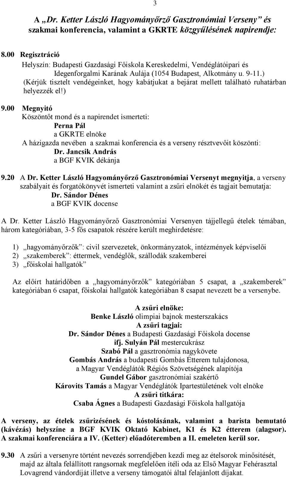 ) (Kérjük tisztelt vendégeinket, hogy kabátjukat a bejárat mellett található ruhatárban helyezzék el!) 9.