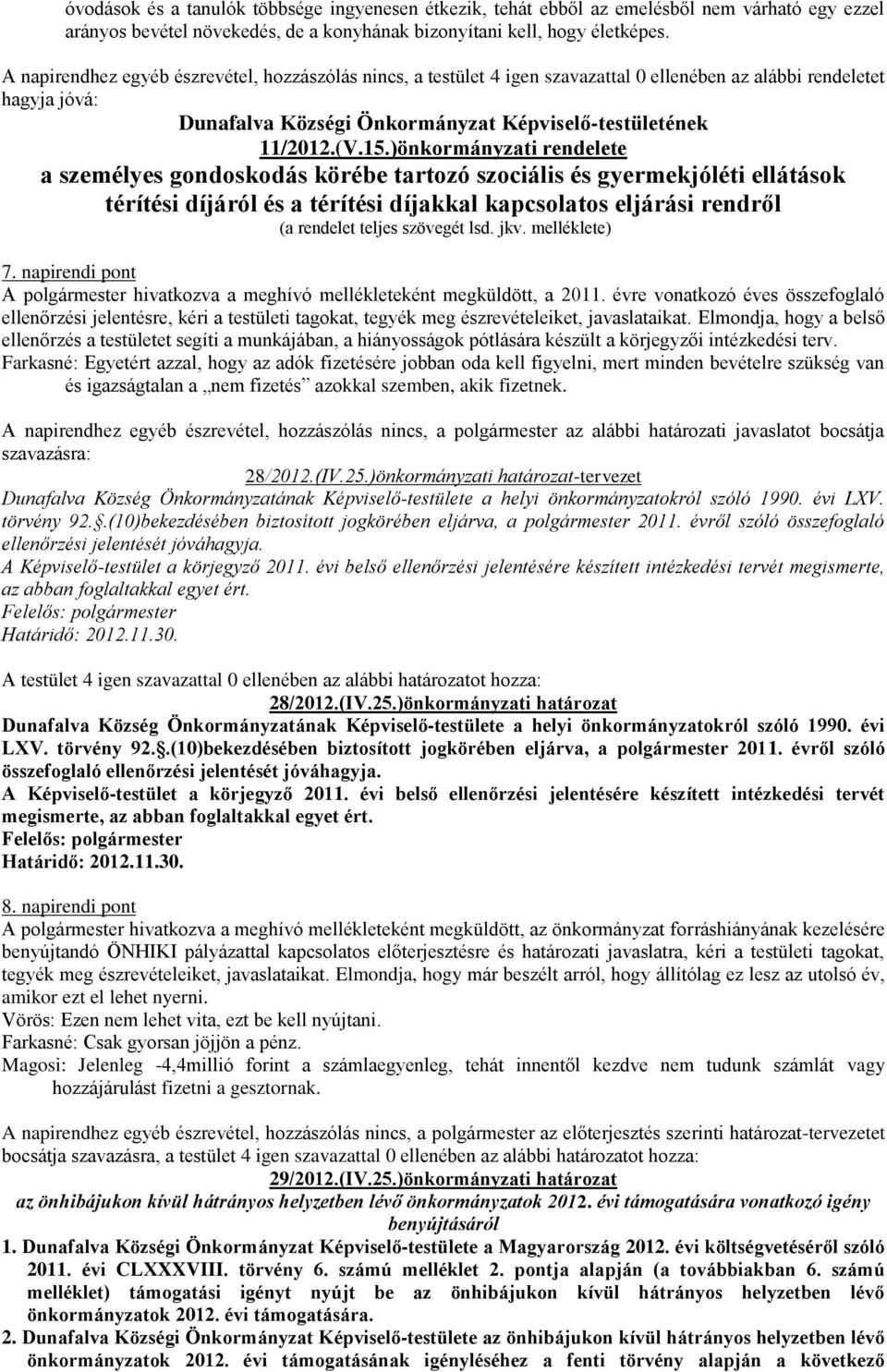 )önkormányzati rendelete a személyes gondoskodás körébe tartozó szociális és gyermekjóléti ellátások térítési díjáról és a térítési díjakkal kapcsolatos eljárási rendről 7.