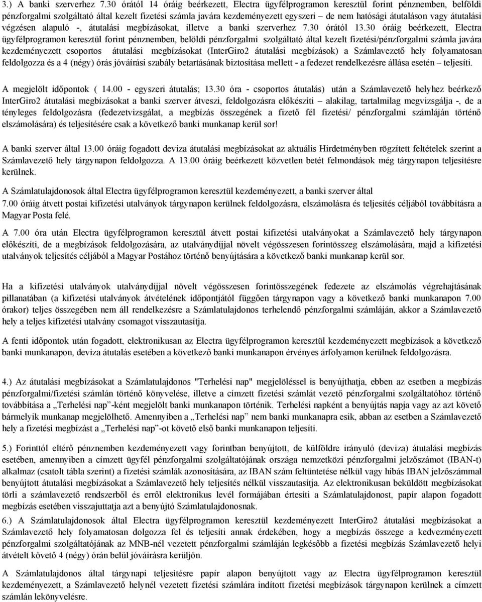 átutaláson vagy átutalási végzésen alapuló -, átutalási megbízásokat, illetve a banki szerverhez 7.30 órától 13.