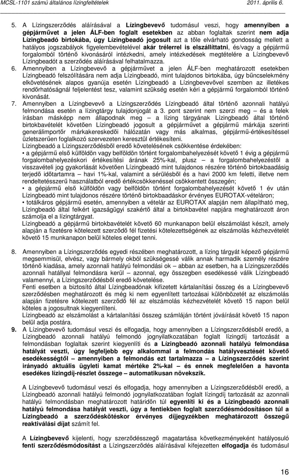 intézkedni, amely intézkedések megtételére a Lízingbevevı Lízingbeadót a szerzıdés aláírásával felhatalmazza. 6.