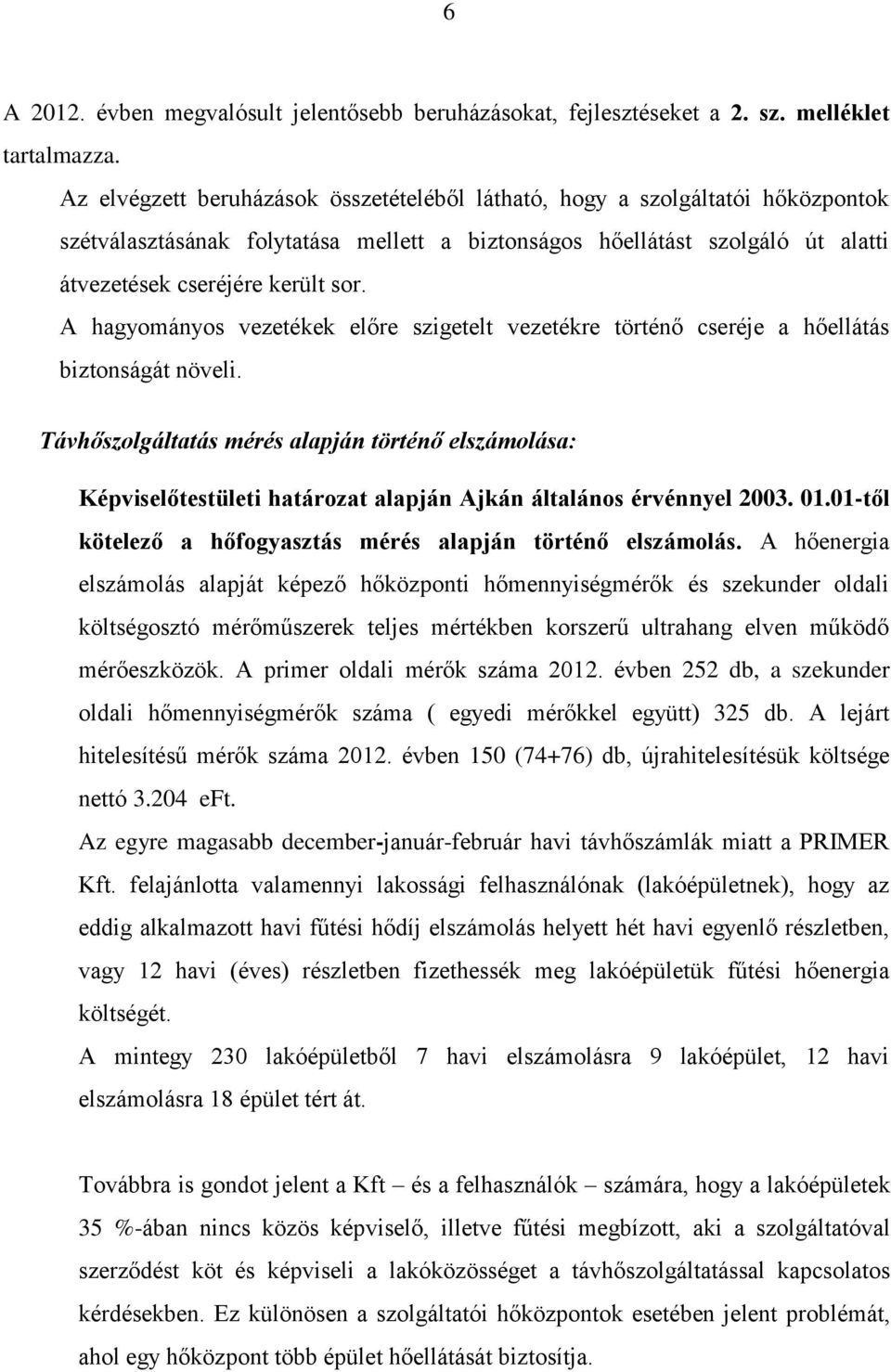 A hagyományos vezetékek előre szigetelt vezetékre történő cseréje a hőellátás biztonságát növeli.