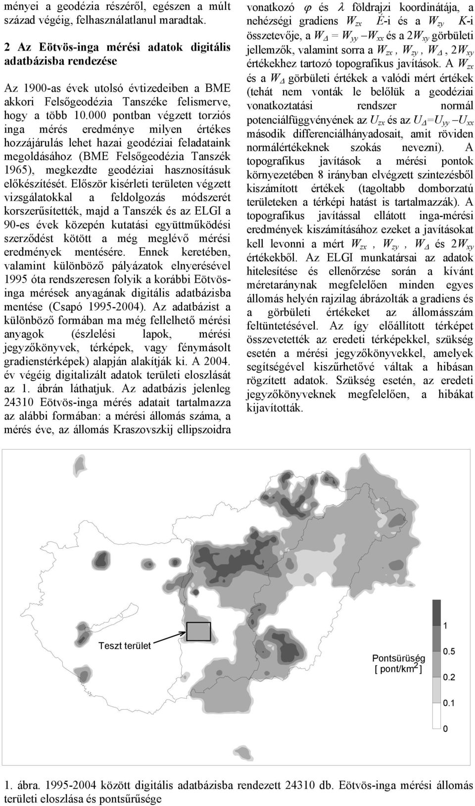 pontban végett torós nga mérés eredméne mlen értékes hoájárulás lehet haa geodéa feladatank megoldásáho (BME Felsőgeodéa Tansék 965), megkedte geodéa hasnosításuk előkésítését.