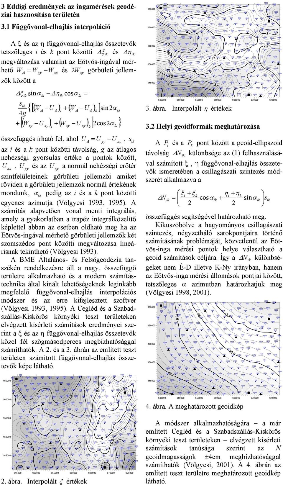 sk 4g {[( U ) + ( U ) ] [( U ) + ( U ) ] cosα } k k k k k sn α össefüggés írható fel, ahol U U U, s k a és a k pont köött távolság, g a átlagos nehéség gorsulás értéke a pontok köött, U, U és a U a