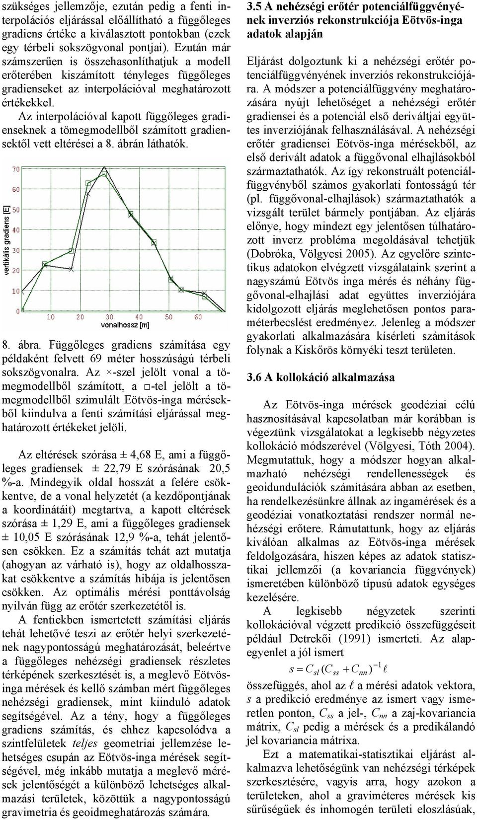 A nterpolácóval kapott függőleges gradenseknek a tömegmodellből sámított gradensektől vett eltérése a 8. ábrán láthatók. 8. ábra.