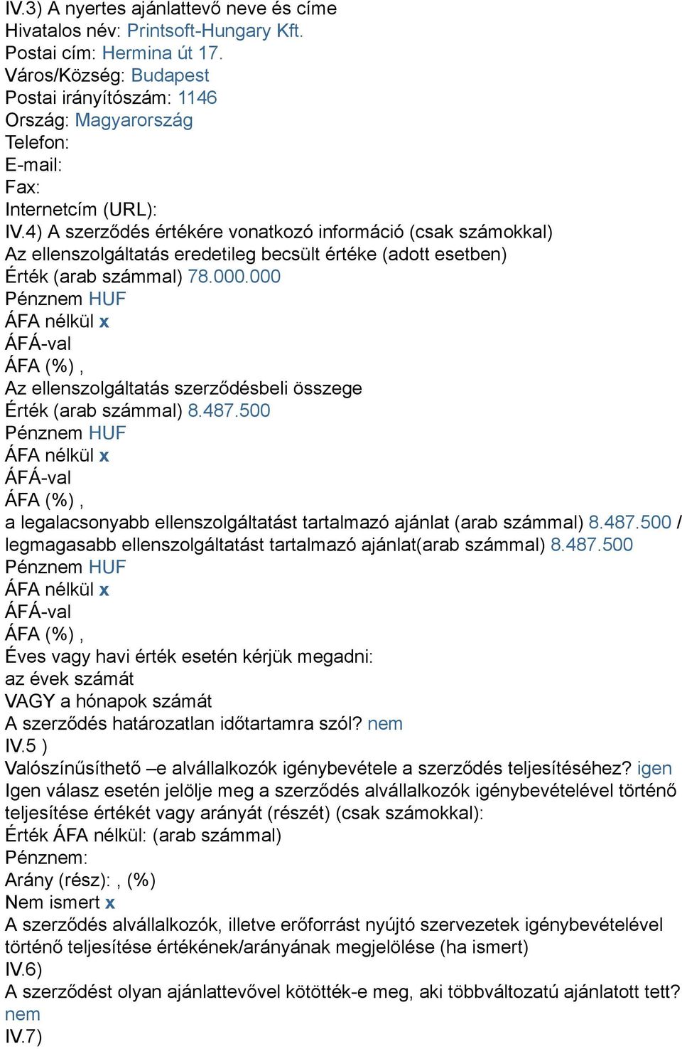 4) A szerződés értékére vonatkozó információ (csak számokkal) Az ellenszolgáltatás eredetileg becsült értéke (adott esetben) Érték (arab számmal) 78.000.