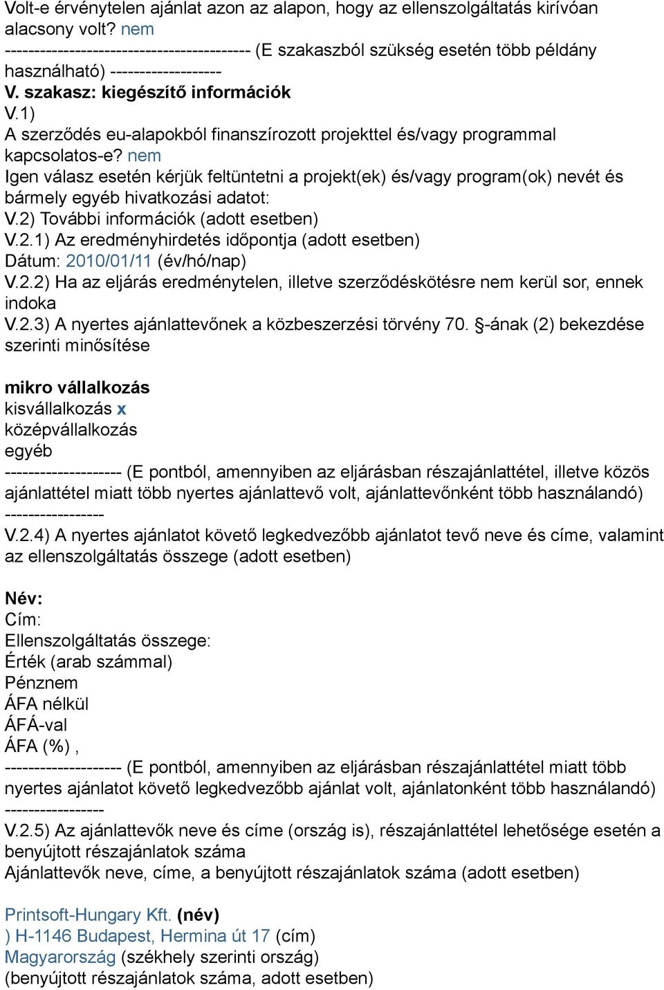 1) A szerződés eu-alapokból finanszírozott projekttel és/vagy programmal kapcsolatos-e?