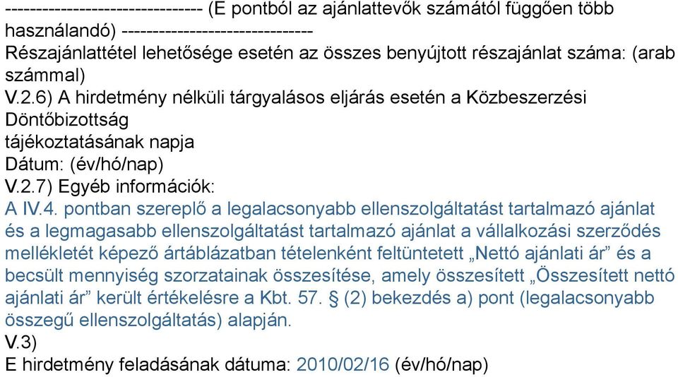 pontban szereplő a legalacsonyabb ellenszolgáltatást tartalmazó ajánlat és a legmagasabb ellenszolgáltatást tartalmazó ajánlat a vállalkozási szerződés mellékletét képező ártáblázatban tételenként