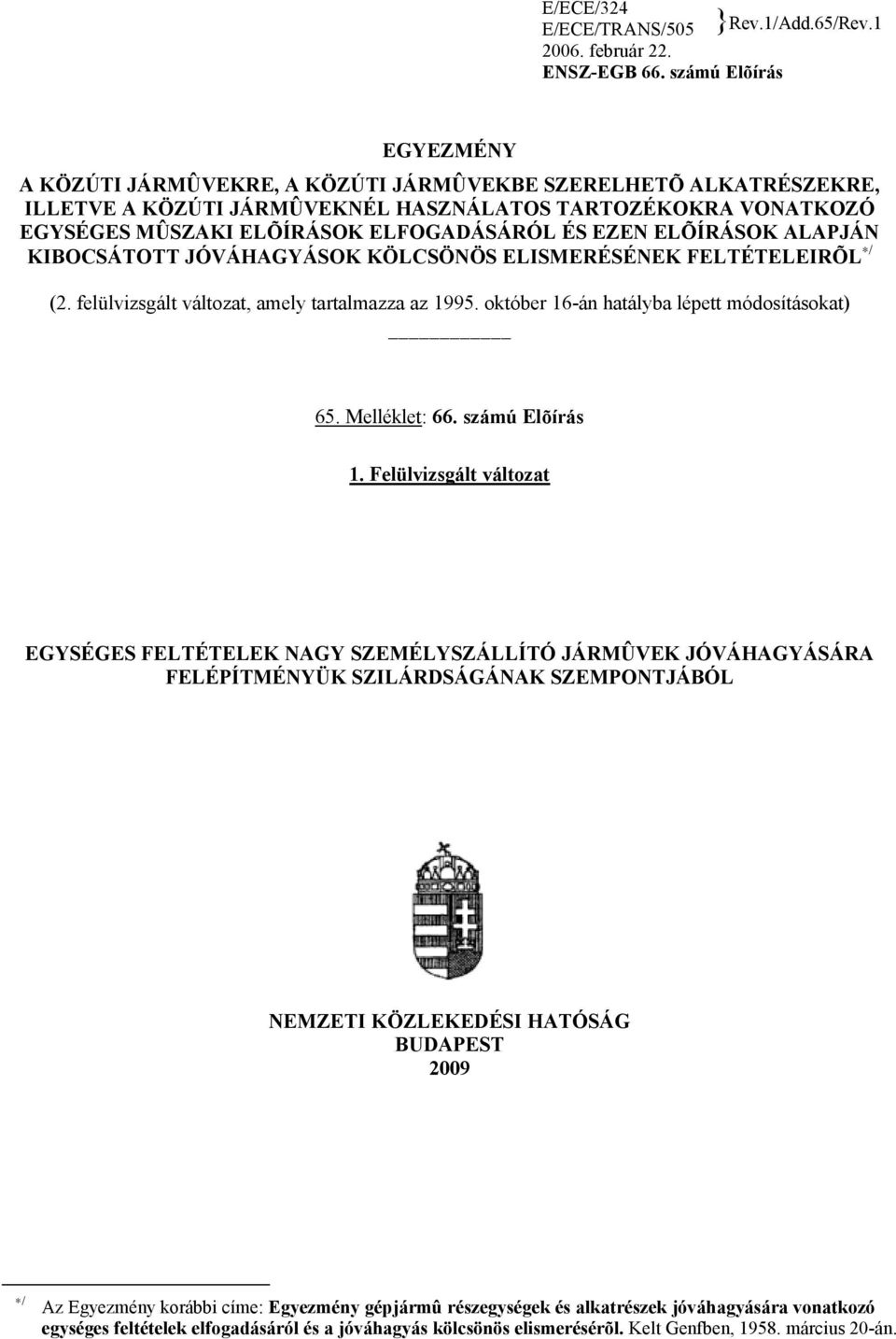 EZEN ELÕÍRÁSOK ALAPJÁN KIBOCSÁTOTT JÓVÁHAGYÁSOK KÖLCSÖNÖS ELISMERÉSÉNEK FELTÉTELEIRÕL / (2. felülvizsgált változat, amely tartalmazza az 1995. október 16-án hatályba lépett módosításokat) 65.