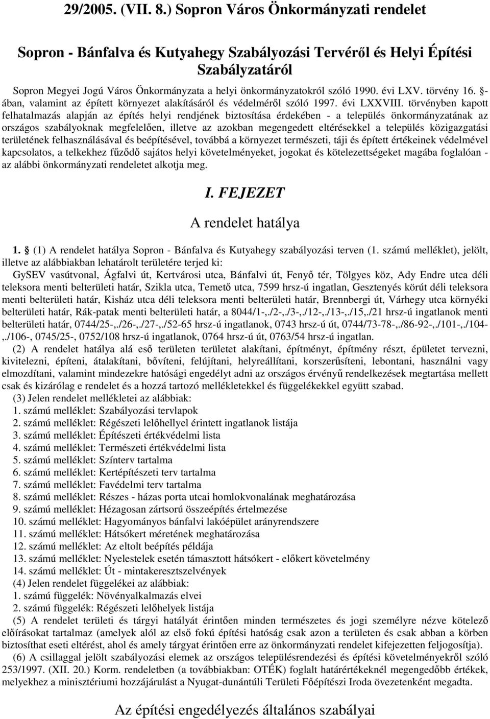 évi LXV. törvény 16. - ában, valamint az épített környezet alakításáról és védelmérıl szóló 1997. évi LXXVIII.